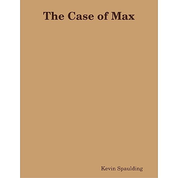 The Case of Max, Kevin Spaulding
