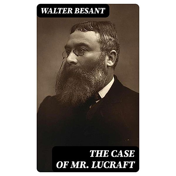 The Case of Mr Lucraft, Walter Besant