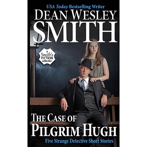 The Case of Pilgrim Hugh: Five Strange Detective Short Stories, Dean Wesley Smith