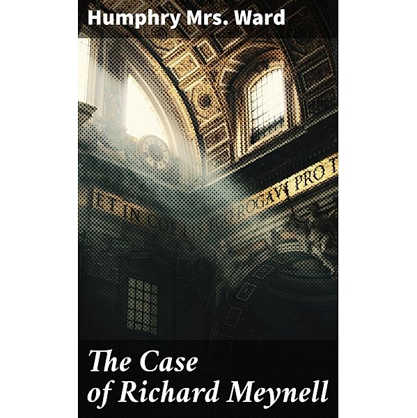 The Case of Richard Meynell, Humphry Ward