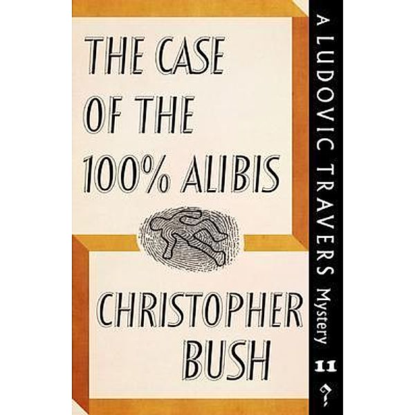 The Case of the 100% Alibis / Dean Street Press, Christopher Bush