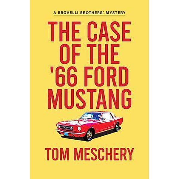 The Case of the '66 Ford Mustang / A Brovelli Brothers Mystery Bd.2, Tom Meschery