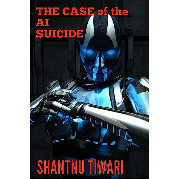 The Case of the AI Suicide, Shantnu Tiwari