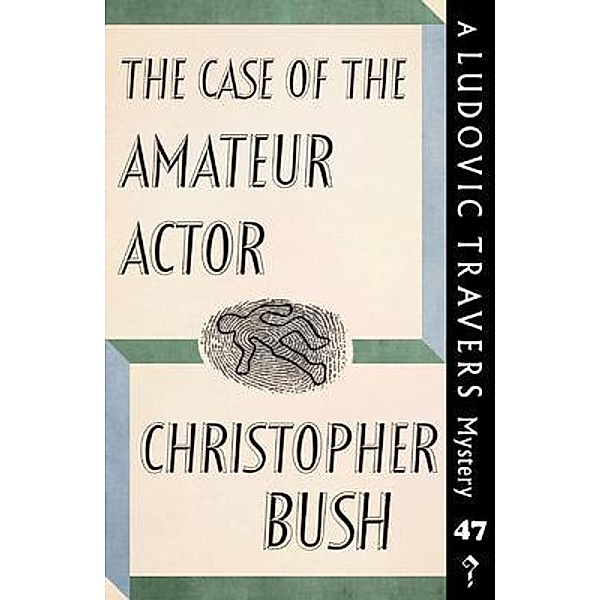 The Case of the Amateur Actor / Dean Street Press, Christopher Bush