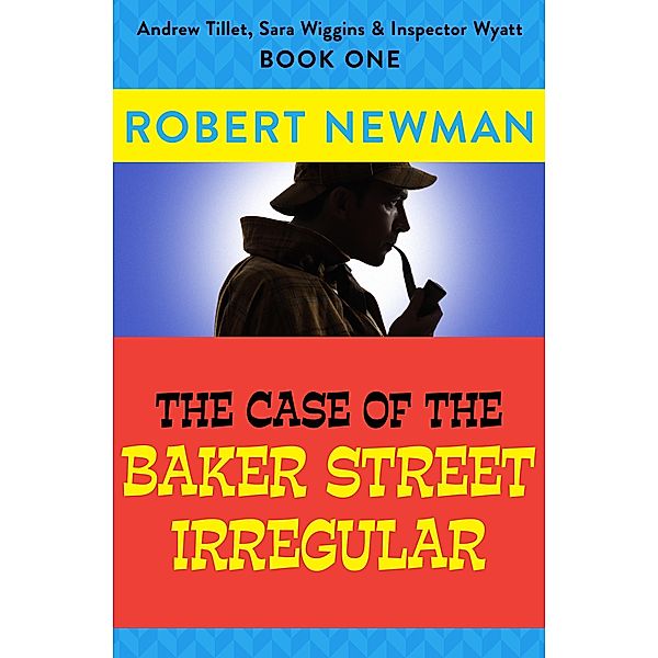 The Case of the Baker Street Irregular / Andrew Tillet, Sara Wiggins & Inspector Wyatt, Robert Newman