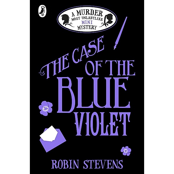 The Case of the Blue Violet / A Murder Most Unladylike Mini Mystery, Robin Stevens
