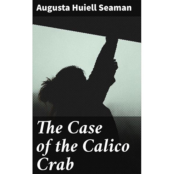 The Case of the Calico Crab, Augusta Huiell Seaman