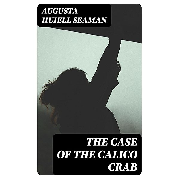 The Case of the Calico Crab, Augusta Huiell Seaman