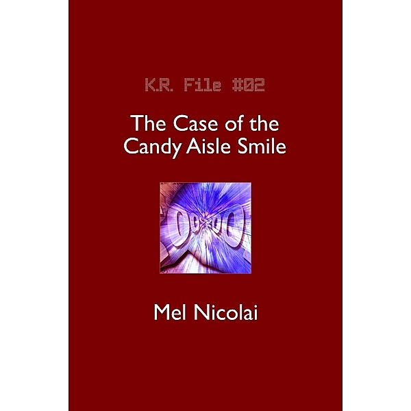 The Case of the Candy Aisle Smile (The KR Files, #2) / The KR Files, Mel Nicolai
