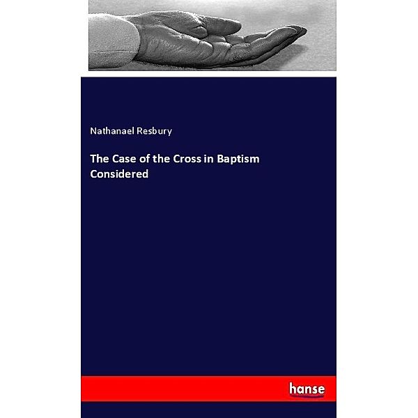 The Case of the Cross in Baptism Considered, Nathanael Resbury