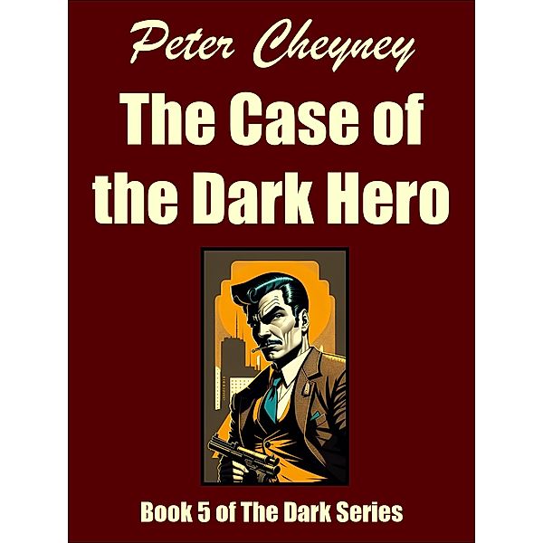 The Case of the Dark Hero / The Dark Series Bd.5, Peter Cheyney