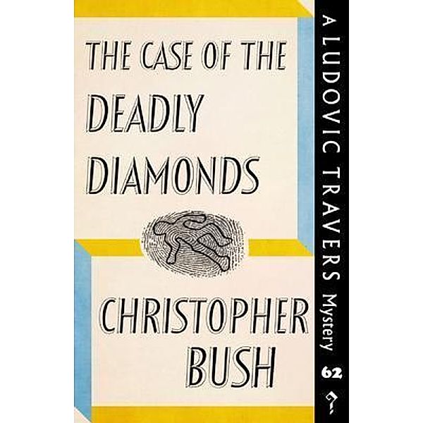 The Case of the Deadly Diamonds / The Ludovic Travers Mysteries Bd.62, Christopher Bush