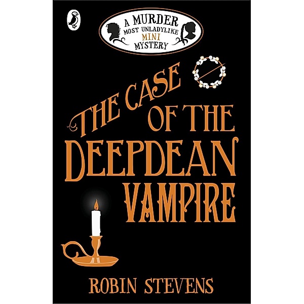 The Case of the Deepdean Vampire / A Murder Most Unladylike Mini Mystery, Robin Stevens