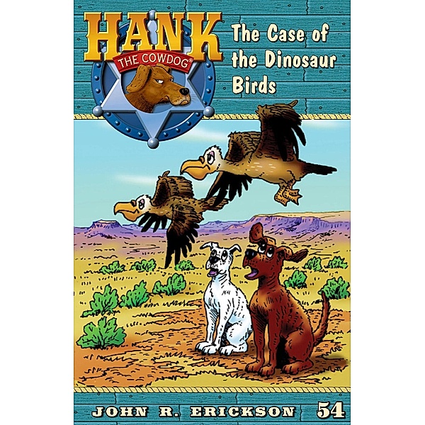 The Case of the Dinosaur Birds / Hank the Cowdog Bd.54, John R. Erickson