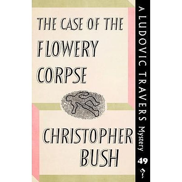 The Case of the Flowery Corpse / Dean Street Press, Christopher Bush