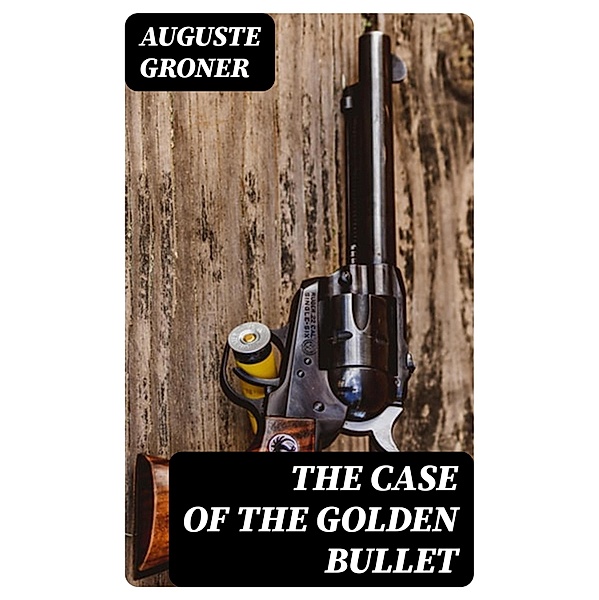 The Case of the Golden Bullet, Auguste Groner