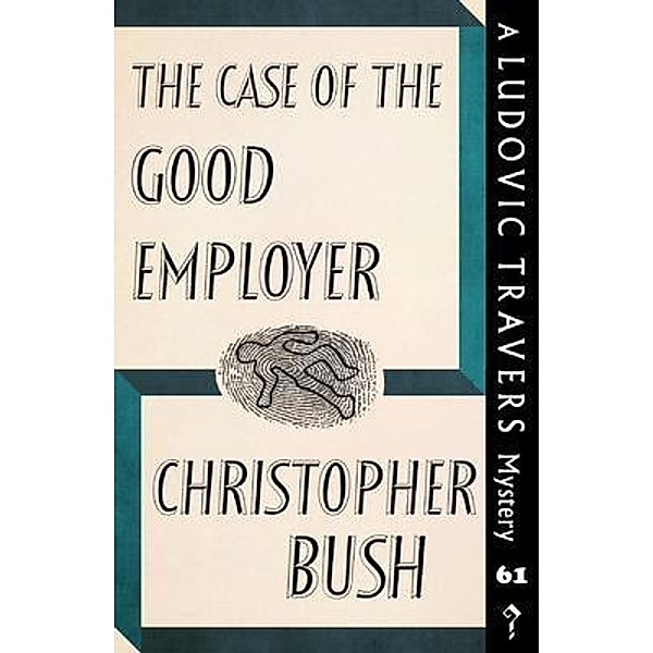 The Case of the Good Employer / The Ludovic Travers Mysteries Bd.61, Christopher Bush