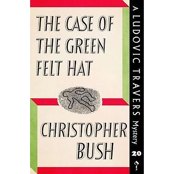 The Case of the Green Felt Hat / Dean Street Press, Christopher Bush