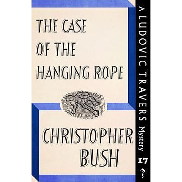 The Case of the Hanging Rope / Dean Street Press, Christopher Bush