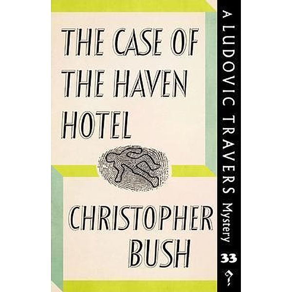 The Case of the Haven Hotel / Dean Street Press, Christopher Bush