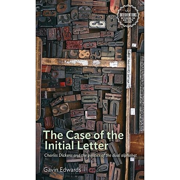 The Case of the Initial Letter / Interventions: Rethinking the Nineteenth Century, Gavin Edwards
