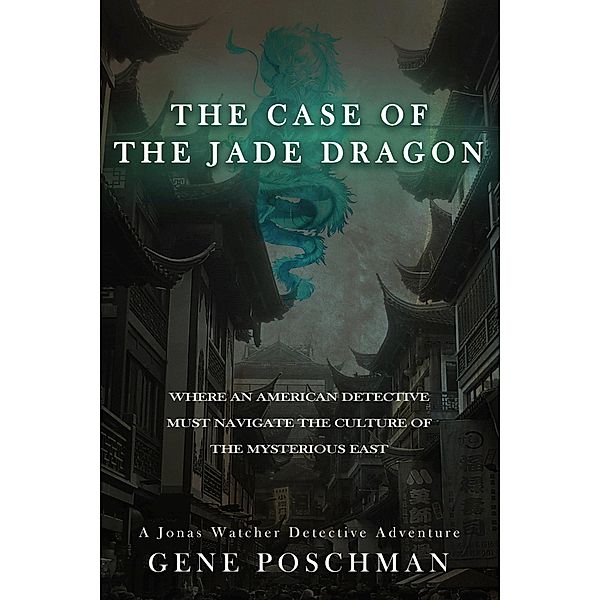 The Case of the Jade Dragon (Jonas Watcher, #3) / Jonas Watcher, Gene Poschman