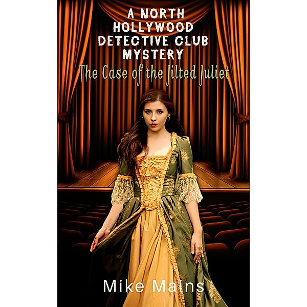 The Case of the Jilted Juliet (The North Hollywood Detective Club, #5), Mike Mains