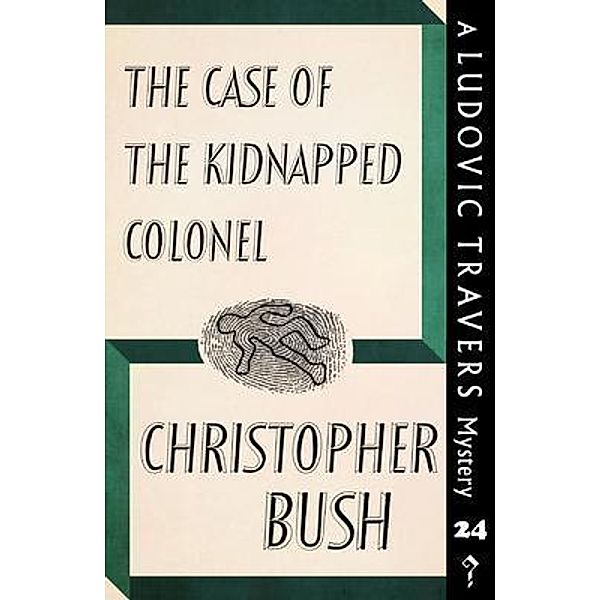 The Case of the Kidnapped Colonel / Dean Street Press, Christopher Bush