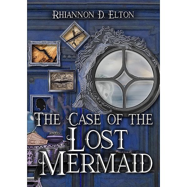 The Case of the Lost Mermaid (The Wolflock Cases, #6) / The Wolflock Cases, Rhiannon D. Elton