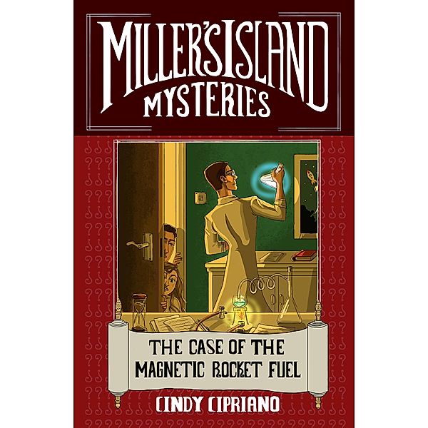 The Case of the Magnetic Rocket Fuel / Miller's Island Mysteries Bd.3, Cindy Cipriano