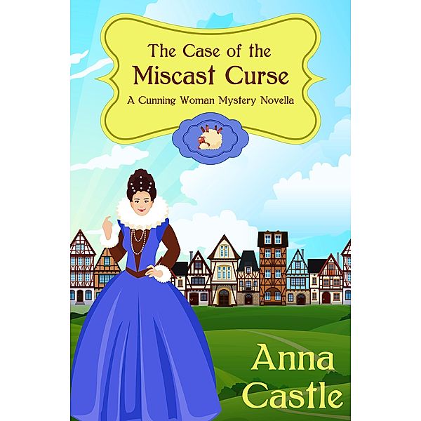 The Case of the Miscast Curse (A Cunning Woman Mystery, #3) / A Cunning Woman Mystery, Anna Castle