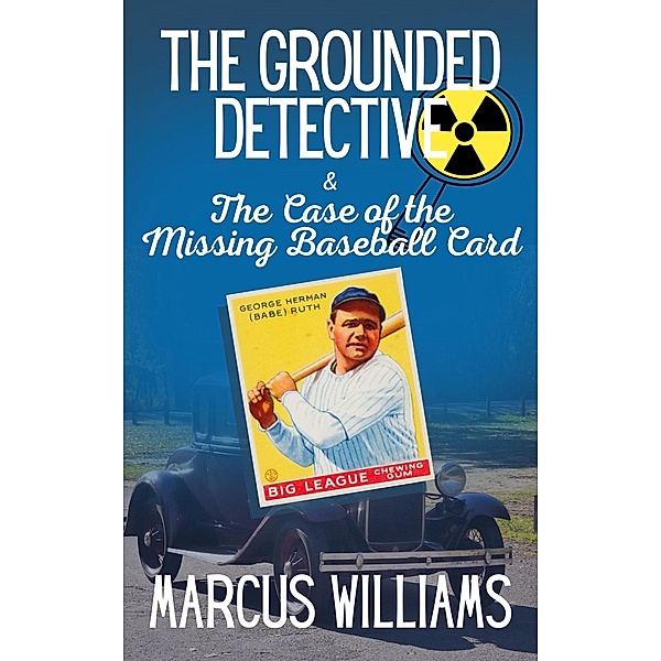 The Case of the Missing Baseball Card (The Grounded Detective, #1) / The Grounded Detective, Marcus Williams
