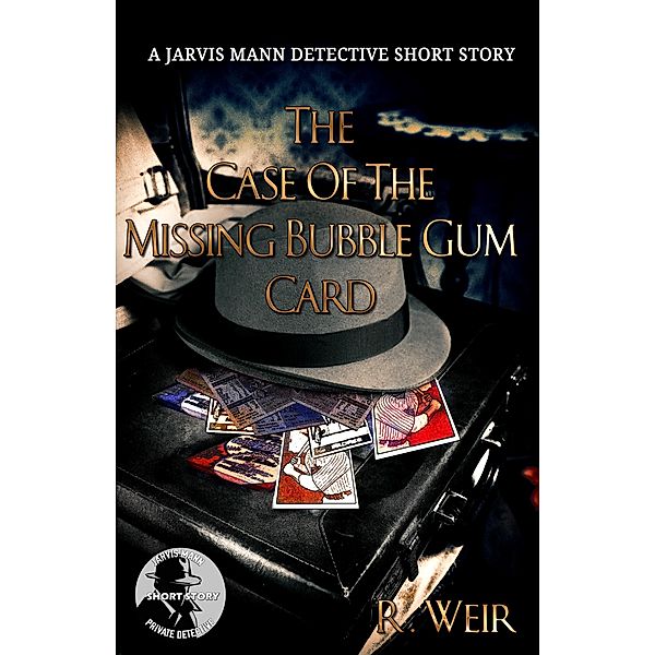 The Case of the Missing Bubble Gum Card (Jarvis Mann PI, #1) / Jarvis Mann PI, R. Weir