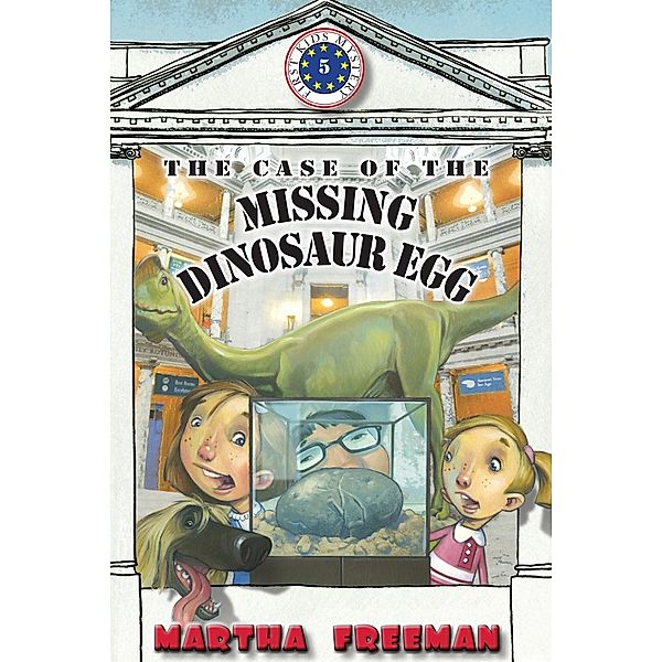 The Case of the Missing Dinosaur Egg / First Kids Mystery, Martha Freeman