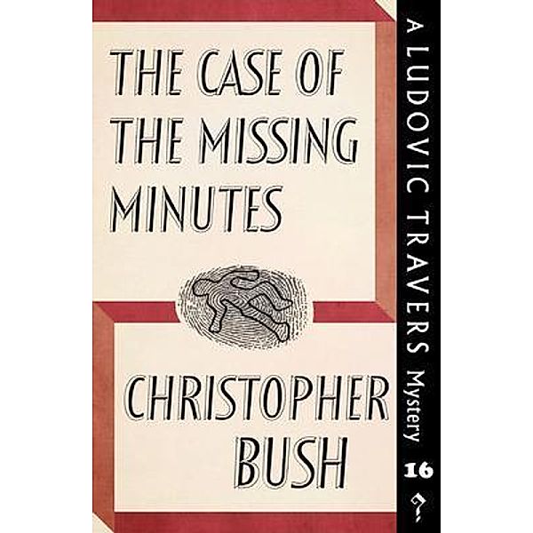 The Case of the Missing Minutes / Dean Street Press, Christopher Bush