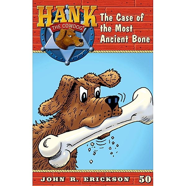 The Case of the Most Ancient Bone / Hank the Cowdog Bd.50, John R. Erickson