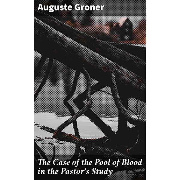 The Case of the Pool of Blood in the Pastor's Study, Auguste Groner