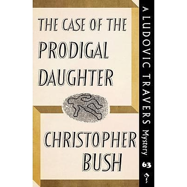 The Case of the Prodigal Daughter / The Ludovic Travers Mysteries Bd.63, Christopher Bush