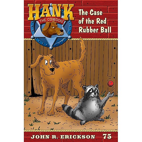 The Case of the Red Rubber Ball / Hank the Cowdog Bd.75, John R. Erickson