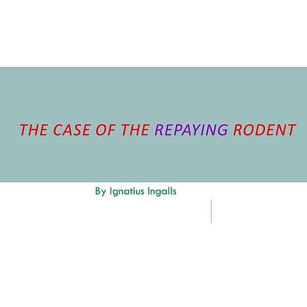 The Case of the Repaying Rodent (Choro Sipala, #2) / Choro Sipala, Ignatius Ingalls