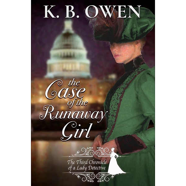 The Case of the Runaway Girl (Chronicles of a Lady Detective, #3) / Chronicles of a Lady Detective, K. B. Owen