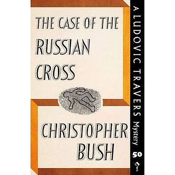 The Case of the Russian Cross / Dean Street Press, Christopher Bush