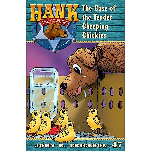 The Case of the Tender Cheeping Chickies / Hank the Cowdog Bd.47, John R. Erickson