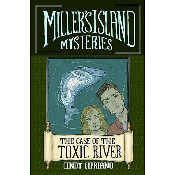 The Case of the Toxic River / Miller's Island Mysteries Bd.1, Cindy Cipriano