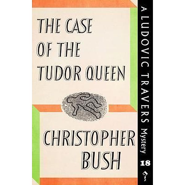The Case of the Tudor Queen / Dean Street Press, Christopher Bush