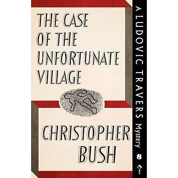 The Case of the Unfortunate Village / Dean Street Press, Christopher Bush