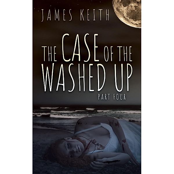 The Case of the Washed Up Part Four / The Case of the Washed Up, James Keith