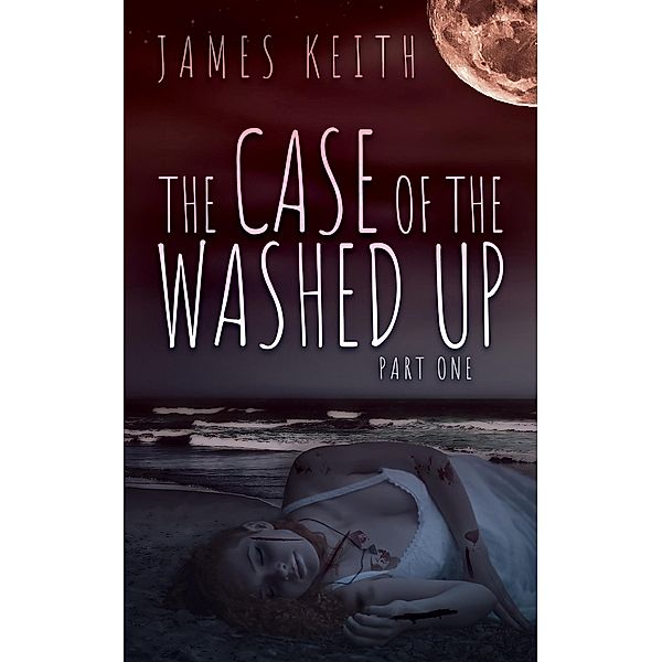 The Case of the Washed Up Part One / The Case of the Washed Up, James Keith