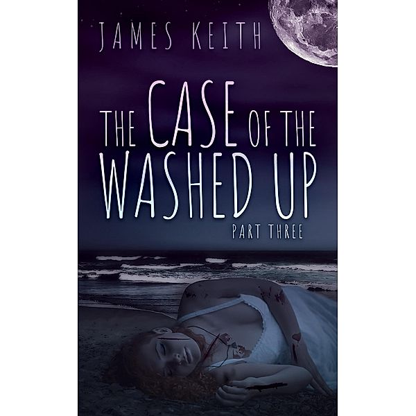 The Case of the Washed Up Part Three / The Case of the Washed Up, James Keith