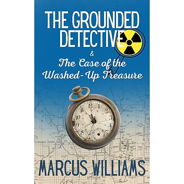 The Case of the Washed-Up Treasure (The Grounded Detective, #2) / The Grounded Detective, Marcus Williams